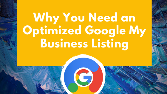 Why You Need an Optimized Google My Business Listing